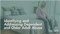 Identifying and Addressing Dependent and Older Adult Abuse