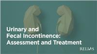 Urinary and Fecal Incontinence: Assessment and Treatment