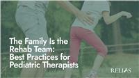 The Family Is The Rehab Team: Best Practices For Pediatric Therapists