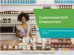 Customized Self-Employment Part 3: Small Business Feasibility and Support