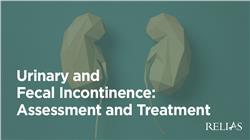 Urinary and Fecal Incontinence: Assessment and Treatment