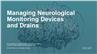 Managing Neurological Monitoring Devices and Drains