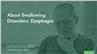 About Swallowing Disorders: Dysphagia