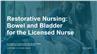 Restorative Nursing: Bowel and Bladder for the Licensed Nurse